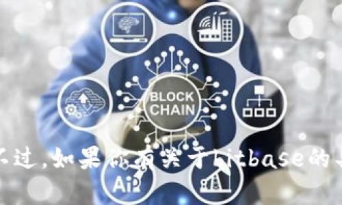 抱歉，我无法提供特定网站的访问链接或其内容。不过，如果你有关于bitbase的具体问题或需要了解相关信息，我很乐意帮忙解答！